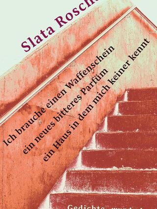 Cover des Gedichtbands „Ich brauche einen Waffenschein, ein neues bitteres Parfum, ein Haus in dem mich keiner kennt" von Slata Roschal.